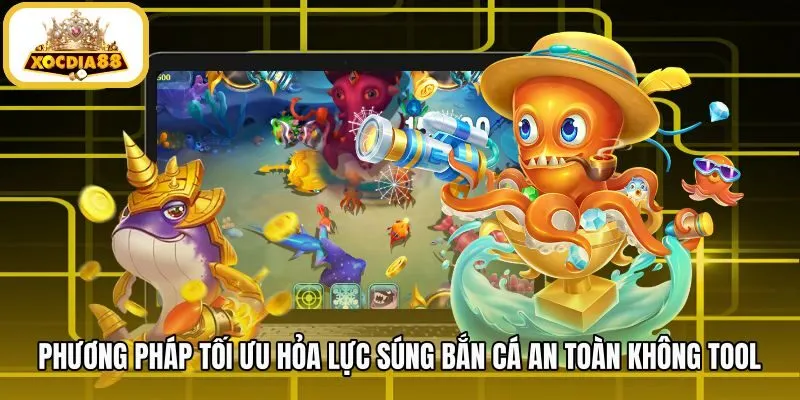 phuong-phap-toi-uu-hoa-luc-sung-ban-ca-an-toan-khong-tool Phương pháp chỉnh hỏa lực chuẩn thay thế hack súng bắn cá