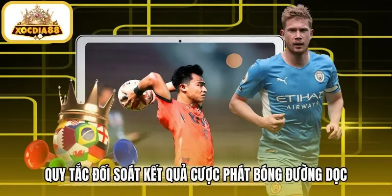 quy-tac-doi-soat-ket-qua-cuoc-phat-bong-duong-doc Quy trình đối soát kết quả kèo ném biên minh bạch