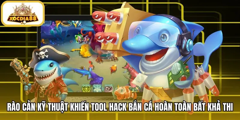 rao-can-ky-thuat-khien-tool-hack-ban-ca-hoan-toan-bat-kha-thi Rào cản công nghệ ngăn chặn hoàn toàn Tool Hack Bắn Cá