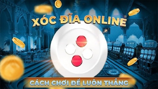 Cách chơi xóc đĩa dễ kiếm tiền nhất